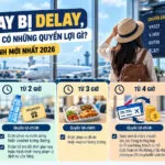 Máy bay delay, hành khách có những quyền lợi gì? Quy định mới nhất 2026